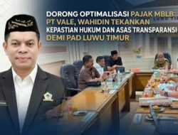 Dorong Optimalisasi Pajak MBLB PT Vale, Wahidin Tekankan Kepastian Hukum dan Asas Transparansi demi PAD Luwu Timur