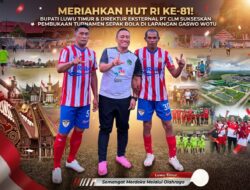 Meriahkan HUT RI ke-81, Bupati Luwu Timur dan Direktur Eksternal PT CLM Sukseskan Pembukaan Turnamen Sepak Bola di Lapangan Gaswo Wotu