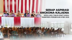 Serap Aspirasi Angkona-Kalaena, DPRD Luwu Timur Komitmen Kawal Ranperda Perubahan APBD 2026