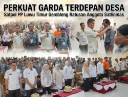 Perkuat Garda Terdepan Desa, Satpol PP Luwu Timur Gembleng Ratusan Anggota Satlinmas